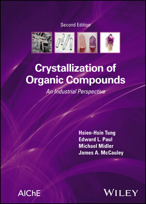 Crystallization of Organic Compounds: An Industrial Perspective, 2nd Edition