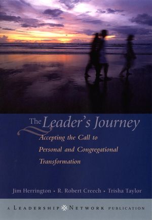 The Leader's Journey: Accepting the Call to Personal and Congregational Transformation