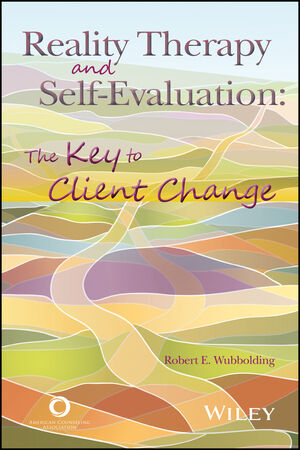 Reality Therapy and Self-Evaluation: The Key to Client Change cover image