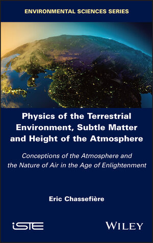 Physics of the Terrestrial Environment, Subtle Matter and Height of the Atmosphere: Conceptions of the Atmosphere and the Nature of Air in the Age of Enlightenment