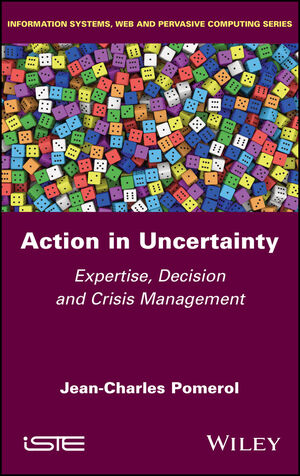 Action in Uncertainty: Expertise, Decision and Crisis Management