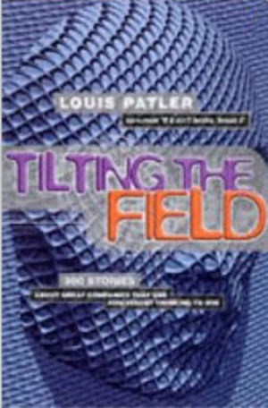Don't Compete....Tilt the Field: 300 irreverent lessons for tomorrow's business leaders