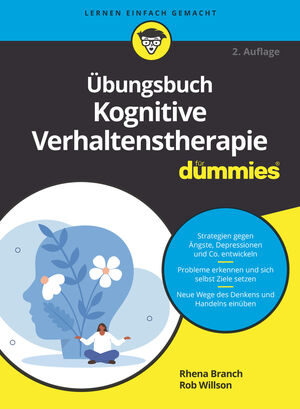 &Uuml;bungsbuch Kognitive Verhaltenstherapie f&uuml;r Dummies, 2. Auflage