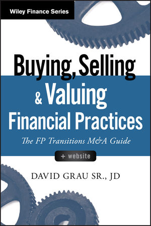 Buying, Selling, and Valuing Financial Practices: The FP Transitions M&A Guide, + Website