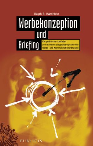 Werbekonzeption und Briefing: Ein praktischer Leitfaden, 2. Auflage