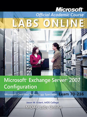 Exam 70-236 Microsoft Exchange Server 2007 Configuration with Lab Manual and MOAC Labs Online Set