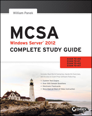 MCSA Windows Server 2012 Complete Study Guide: Exams 70-410, 70-411, 70-412, and 70-417
