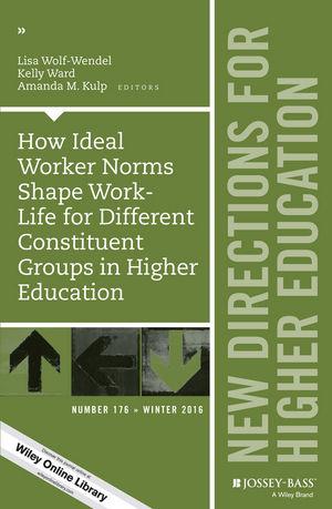 How Ideal Worker Norms Shape Work-Life for Different Constituent Groups in Higher Education: New Directions for Higher Education, Number 176