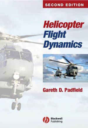 Helicopter Flight Dynamics: The Theory and Application of Flying Qualities and Simulation Modelling, 2nd Edition