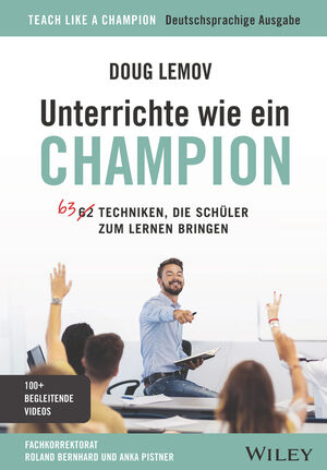 Unterrichte wie ein Champion: 63 Techniken, die Sch&uuml;ler zum Lernen bringen. Teach Like a Champion - Deutschsprachige Ausgabe