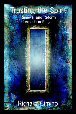 Trusting the Spirit: Renewal and Reform in American Religion