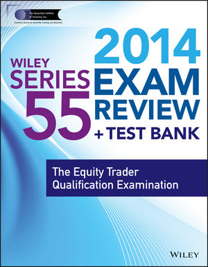 Wiley Series 55 Exam Review 2014 + Test Bank: The Equity Trader Qualification Examination