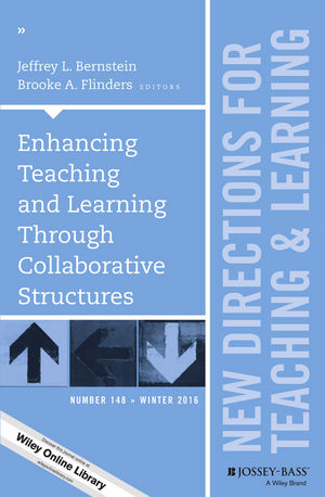 Enhancing Teaching and Learning Through Collaborative Structures: New Directions for Teaching and Learning, Number 148
