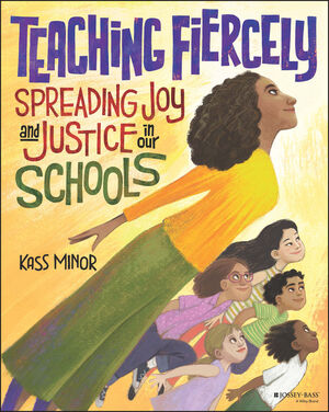 Teaching Fiercely: Spreading Joy and Justice in Our Schools