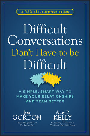 Difficult Conversations Don't Have to Be Difficult: A Simple, Smart Way to Make Your Relationships and Team Better 