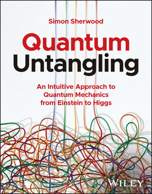 Quantum Untangling: An Intuitive Approach to Quantum Mechanics from Einstein to Higgs