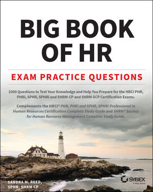 Big Book of HR Exam Practice Questions: 1000 Questions to Test Your Knowledge and Help You Prepare for the PHR, PHRi, SPHR, SPHRi and SHRM CP/SCP Certification Exams
