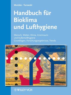 Handbuch für Bioklima und Lufthygiene: Mensch - Wetter - Klima - Innenraum- und Außenlufthygiene - Grundlagen - Forschungsergebnisse - Trends. Aktuelles Grundwerk (Lieferung 1-18, Stand: Dezember 2006)