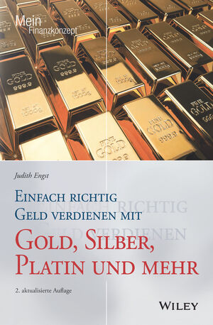Einfach richtig Geld verdienen mit Gold, Silber, Platin und mehr, 2. Auflage