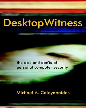 Desktop Witness : The Do's and Don'ts of Personal Computer Security