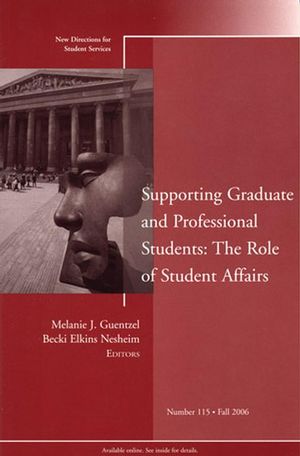 Supporting Graduate and Professional Students: The Role of Student Affairs: New Directions for Student Services, Number 115