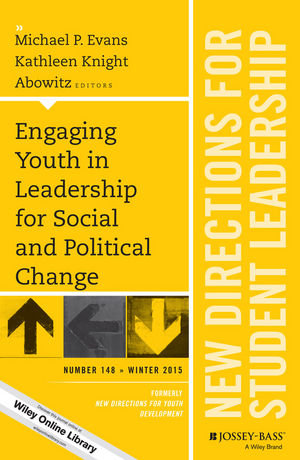 Engaging Youth in Leadership for Social and Political Change: New Directions for Student Leadership, Number 148