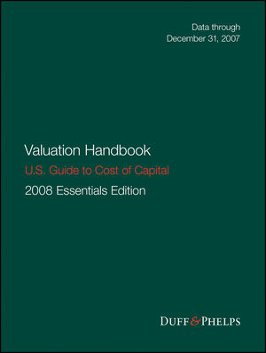 Valuation Handbook - U.S. Guide to Cost of Capital, 2008 U.S. Essentials Edition