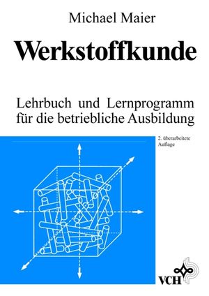 Werkstoffkunde: Lehrbuch und Lernprogramm für die Betriebliche Ausbildung, 2. Auflage