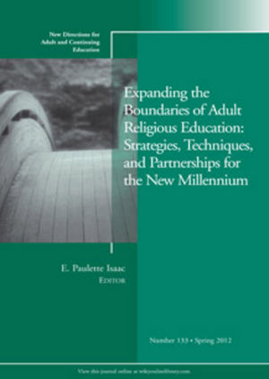 Expanding the Boundaries of Adult Religious Education: Strategies, Techniques, and Partnerships for the New Millenium: New Directions for Adult and Continuing Education, Number 133