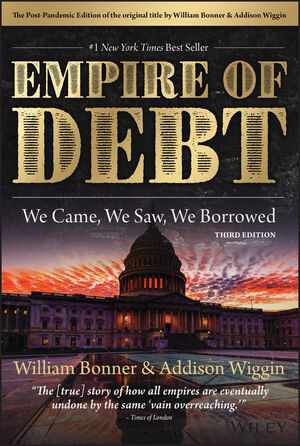The Empire of Debt: We Came, We Saw, We Borrowed, 3rd Edition