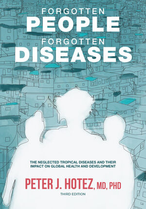 Forgotten People, Forgotten Diseases: The Neglected Tropical Diseases and Their Impact on Global Health and Development, 3rd Edition