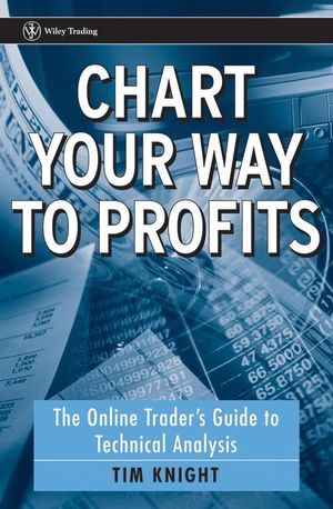 Chart Your Way To Profits: The Online Trader's Guide to Technical Analysis
