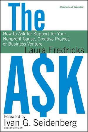 The Ask: How to Ask for Support for Your Nonprofit Cause, Creative Project, or Business Venture , Updated and Expanded Edition