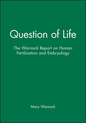 Question Of Life The Warnock Report On Human Fertilisation And