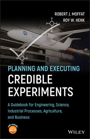 Planning and Executing Credible Experiments: A Guidebook for Engineering, Science, Industrial Processes, Agriculture, and Business cover image