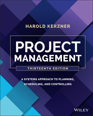 Project Management: A Systems Approach to Planning, Scheduling, and  Controlling, 13th Edition