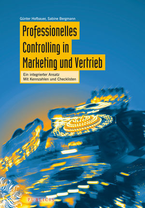 Professionelles Controlling in Marketing und Vertrieb: Ein integrierter Ansatz
