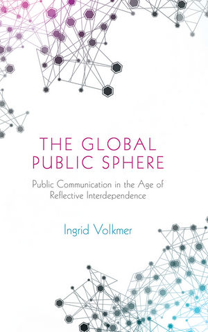 The Global Public Sphere: Public Communication in the Age of Reflective Interdependence