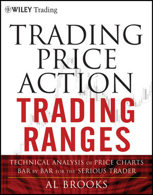 Trading Price Action Trading Ranges: Technical Analysis of Price Charts Bar by Bar for the Serious Trader cover image