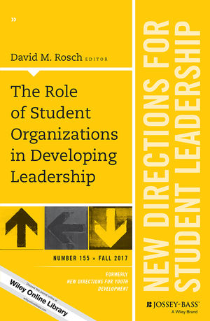 The Role of Student Organizations in Developing Leadership: New Directions for Student Leadership, Number 155