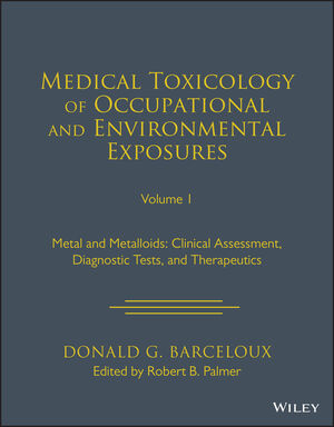 Medical Toxicology: Occupational and Environmental Exposures: Metals and Metalloids: Clinical Assessment, Diagnostic Tests, and Therapeutics, Volume 1
