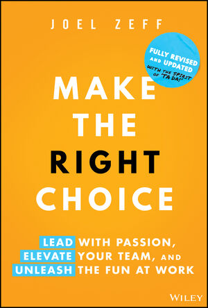 Make the Right Choice: Lead with Passion, Elevate Your Team, and Unleash the Fun at Work, 2nd Edition