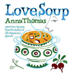 Love Soup: 160 All-New Recipes from the Author of The Vegetarian Epicure