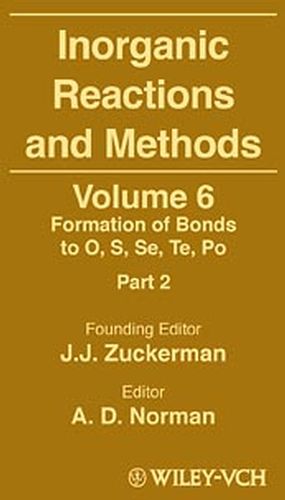 Inorganic Reactions and Methods, Volume 6, The Formation of Bonds to O ...