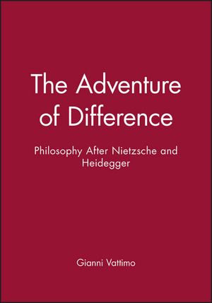 The Adventure of Difference: Philosophy After Nietzsche and Heidegger ...