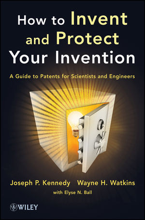 How to Invent and Protect Your Invention: A Guide to Patents for Scientists and Engineers