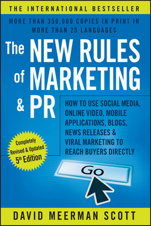 The New Rules of Marketing and PR: How to Use Social Media, Online Video, Mobile Applications, Blogs, News Releases, and Viral Marketing to Reach Buyers Directly, 5th Edition