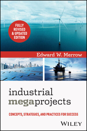 Industrial Megaprojects: Concepts, Strategies, and Practices for Success, 2nd Edition