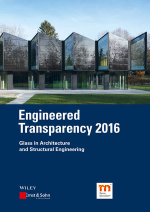Engineered Transparency 2016: Glass in Architecture and Structural Engineering