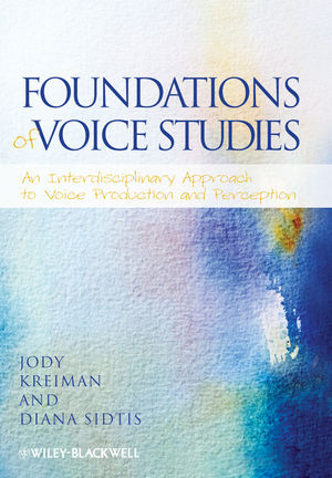 Foundations Of Voice Studies An Interdisciplinary Approach To Voice Production And Perception - 